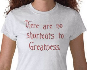 There are no shortcuts to greatness